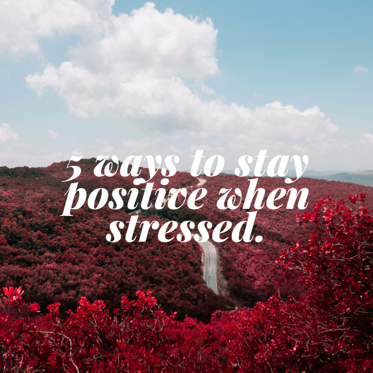 So how can you stay positive?