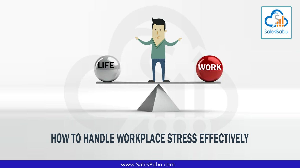 How to handle workplace stress effectively? How to handle workplace stress effectively?