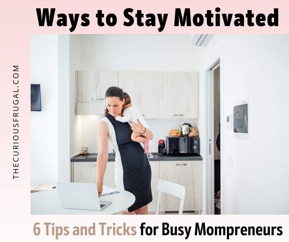 Ways to Stay Motivated: 6 Tips and Tricks for Busy Mompreneurs